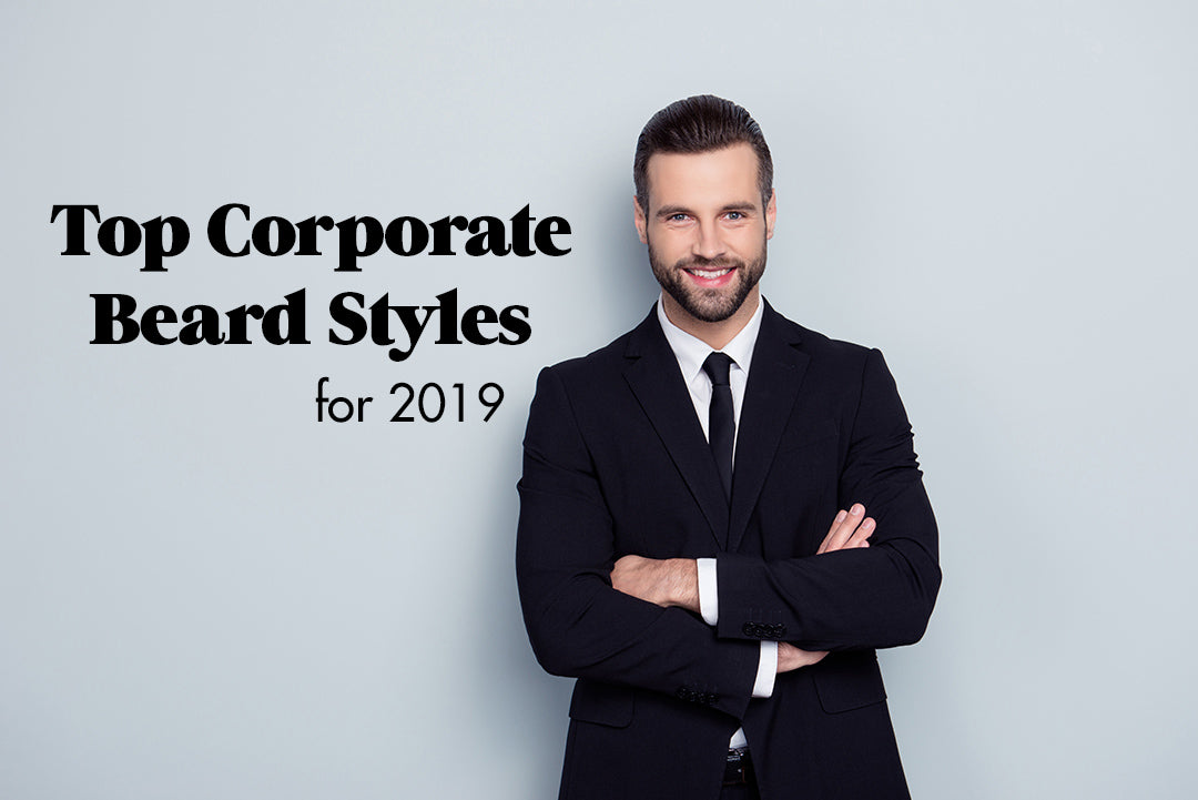 Top Corporate Beard Styles for 2019